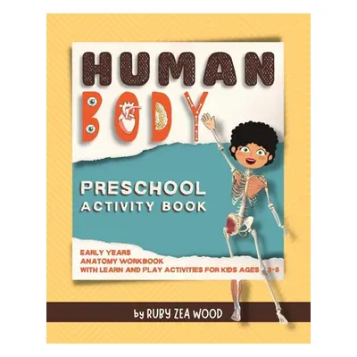 "Human Body Preschool Activity Book: Early Years Anatomy Workbook for Kids Ages 3-5 (mazes, colo