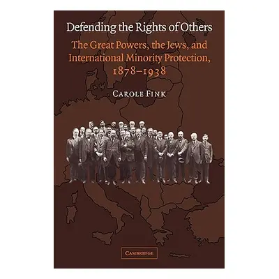 "Defending the Rights of Others: The Great Powers, the Jews, and International Minority Protecti