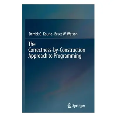 "The Correctness-By-Construction Approach to Programming" - "" ("Kourie Derrick G.")