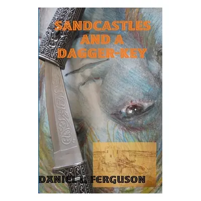 "Sandcastles and a Dagger-Key: The lost treasures of kebadon" - "" ("Ferguson Daniel L.")