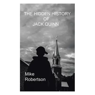 "The Hidden History of Jack Quinn" - "" ("Robertson Mike")