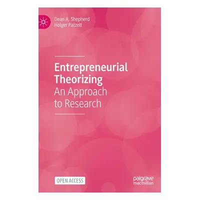 "Entrepreneurial Theorizing: An Approach to Research" - "" ("Shepherd Dean A.")