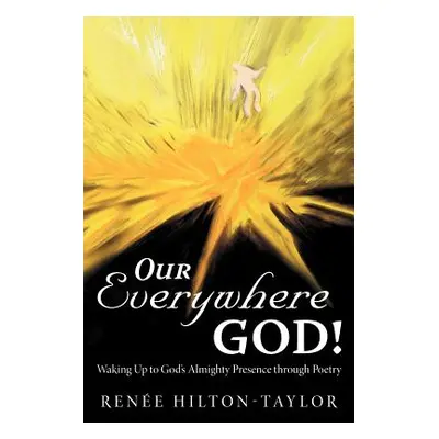 "Our Everywhere God!: Waking Up to God's Almighty Presence Through Poetry" - "" ("Hilton-Taylor 