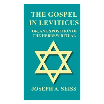 "The Gospel in Leviticus - Or, An Exposition of The Hebrew Ritual" - "" ("Seiss Joseph Augustus"