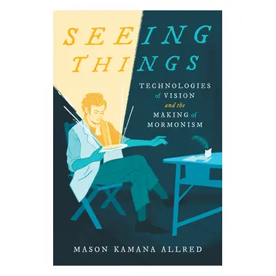 "Seeing Things: Technologies of Vision and the Making of Mormonism" - "" ("Allred Mason Kamana")