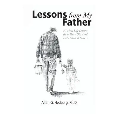 "Lessons from My Father: 77 Mini Life Lessons from Dear Old Dad and Historical Fathers" - "" ("H