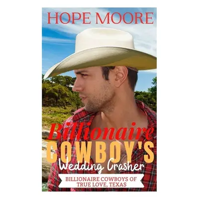 "Billionaire Cowboy's Wedding Crasher" - "" ("Moore Hope")