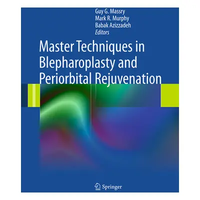 "Master Techniques in Blepharoplasty and Periorbital Rejuvenation" - "" ("Massry MD Guy G.")