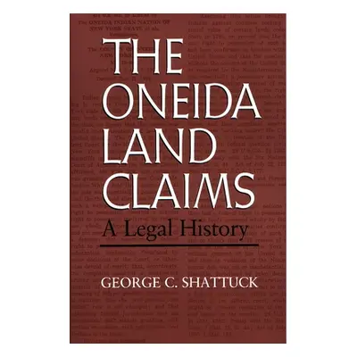 "The Oneida Land Claims: A Legal History" - "" ("Shattuck George")