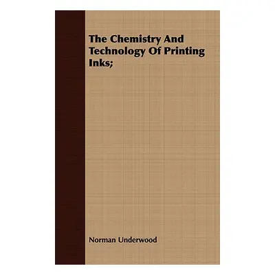 "The Chemistry And Technology Of Printing Inks;" - "" ("Underwood Norman")