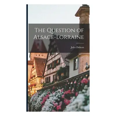 "The Question of Alsace-Lorraine" - "" ("Duhem Jules")