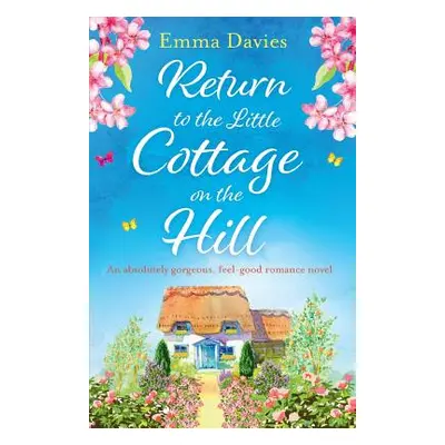 "Return to the Little Cottage on the Hill: An absolutely gorgeous, feel good romance novel" - ""