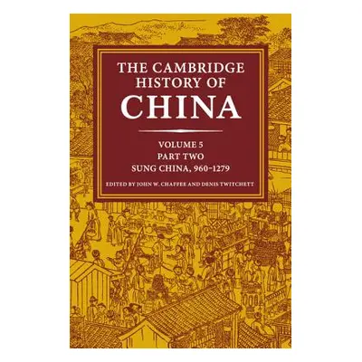 "The Cambridge History of China: Volume 5, Sung China, 960-1279 Ad, Part 2" - "" ("Chaffee John 