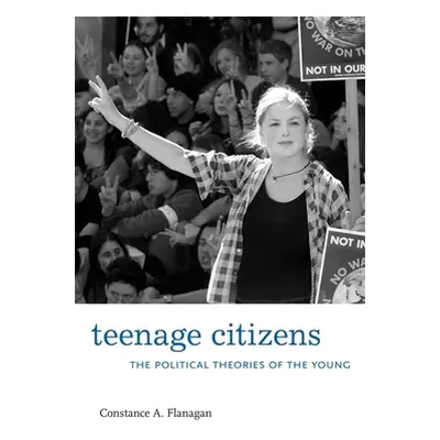 "Teenage Citizens: The Political Theories of the Young" - "" ("Flanagan Constance A.")