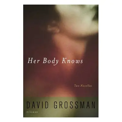 "Her Body Knows: Two Novellas" - "" ("Grossman David")