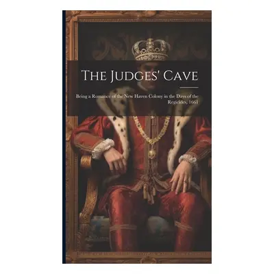 "The Judges' Cave: Being a Romance of the New Haven Colony in the Days of the Regicides, 1661" -