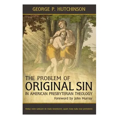 "The Problem of Original Sin in American Presbyterian Theology" - "" ("Hutchinson George P.")