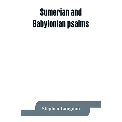 "Sumerian and Babylonian psalms" - "" ("Langdon Stephen")