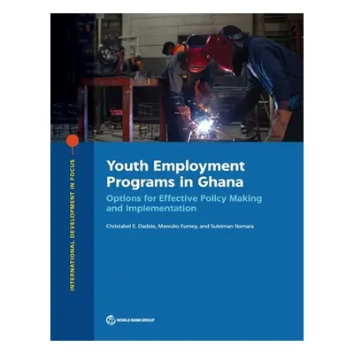 "Youth Employment Programs in Ghana: Options for Effective Policy Making and Implementation" - "