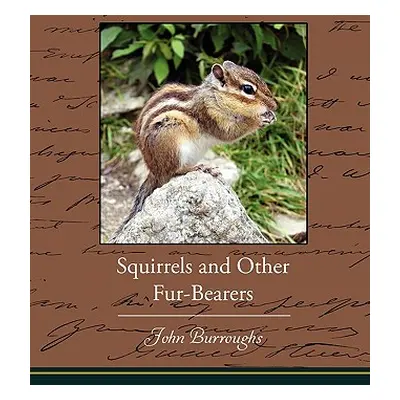 "Squirrels and Other Fur-Bearers" - "" ("Burroughs John")