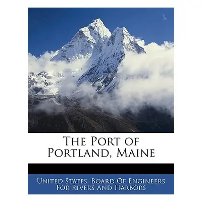 "The Port of Portland, Maine" - "" ("United States Board of Engineers for Ri")