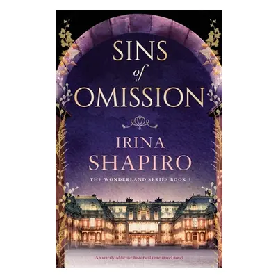 "Sins of Omission: An utterly addictive historical time-travel novel" - "" ("Shapiro Irina")