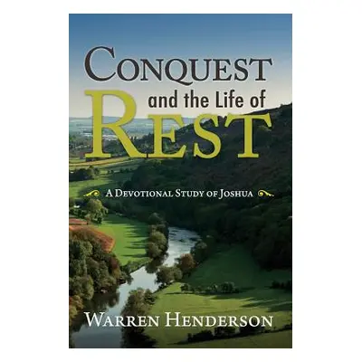 "Conquest and the Life of Rest: A Devotional Study of Joshua" - "" ("Henderson Warren")