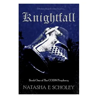 "Knightfall: Book one of the CODM prophecy" - "" ("Scholey Natasha E.")