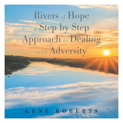 "Rivers of Hope: A Step by Step Approach to Dealing with Adversity" - "" ("Roberts Gene")