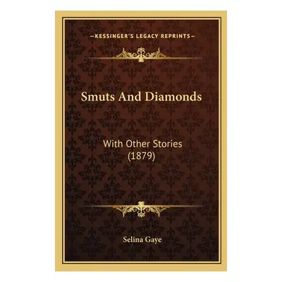 "Smuts And Diamonds: With Other Stories (1879)" - "" ("Gaye Selina")