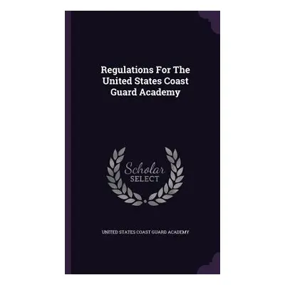 "Regulations For The United States Coast Guard Academy" - "" ("United States Coast Guard Academy