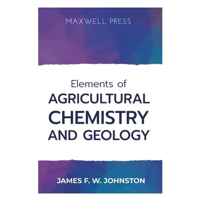 "Elements ofAgricultural Chemistry and Geology" - "" ("Johnston James F. W.")