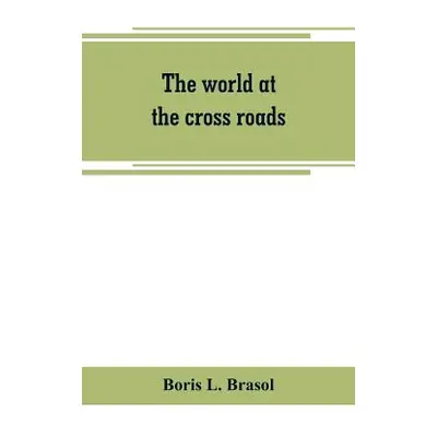 "The world at the cross roads" - "" ("L. Brasol Boris")