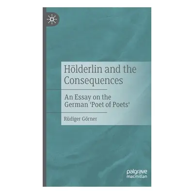 "Hlderlin and the Consequences: An Essay on the German 'Poet of Poets'" - "" ("Grner Rdiger")