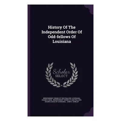 "History Of The Independent Order Of Odd-fellows Of Louisiana" - "" ("Independent Order of Odd F