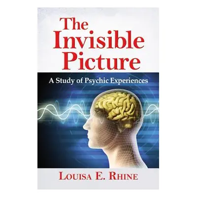 "The Invisible Picture: A Study of Psychic Experiences" - "" ("Rhine Louisa E.")