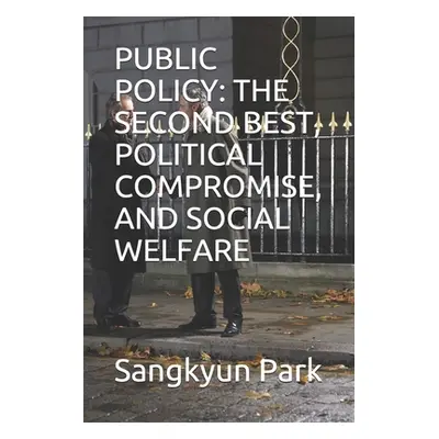 "Public Policy: The Second Best, Political Compromise, and Social Welfare" - "" ("Park Sangkyun"