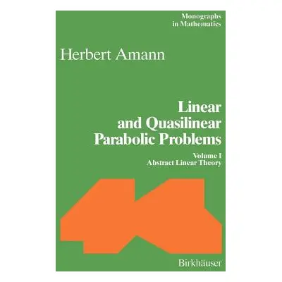 "Linear and Quasilinear Parabolic Problems: Volume I: Abstract Linear Theory" - "" ("Amann Herbe