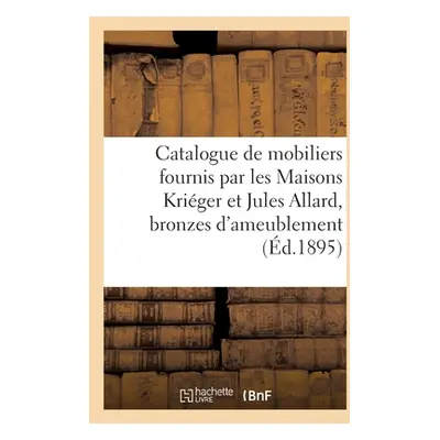 "Catalogue de Deux Mobiliers Fournis Par Les Maisons Kriger Et Jules Allard, Bronzes d'Ameubleme