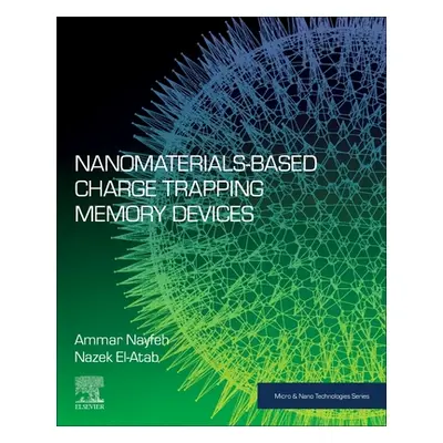 "Nanomaterials-Based Charge Trapping Memory Devices" - "" ("Nayfeh Ammar")