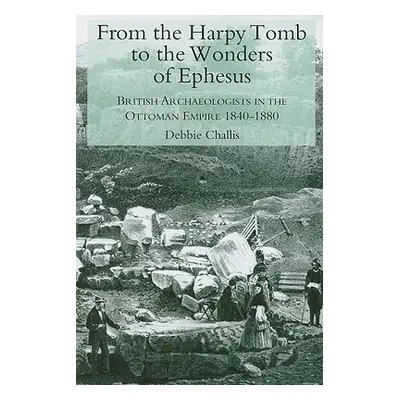 "From the Harpy Tomb to the Wonders of Ephesus: British Archaeologists in the Ottoman Empire 184