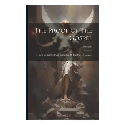 "The Proof Of The Gospel: Being The Demonstratio Evangelica Of Eusebius Of Csarea" - "" ("Eusebi