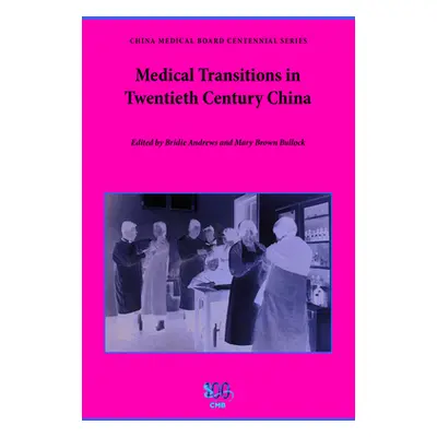 "Medical Transitions in Twentieth-Century China" - "" ("Andrews Bridie")