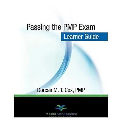 "Passing the PMP Exam: Learner Guide" - "" ("Cox Pmp Dorcas")