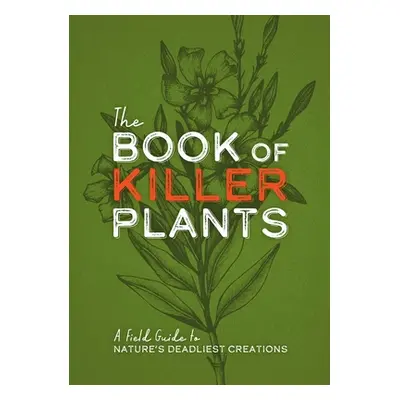 "The Book of Killer Plants: A Field Guide to Nature's Deadliest Creations" - "" ("Carlson Kit")