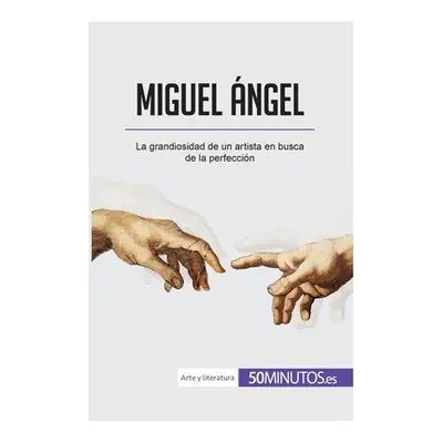 "Miguel ngel: La grandiosidad de un artista en busca de la perfeccin" - "" ("50minutos")