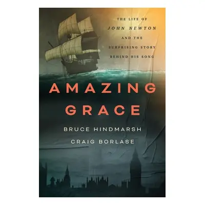 "Amazing Grace: The Life of John Newton and the Surprising Story Behind His Song" - "" ("Hindmar