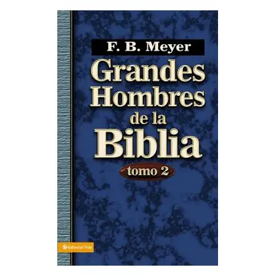 "Grandes Hombres de la Biblia, Tomo 2" - "" ("Meyer F. B.")