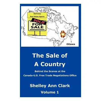 "The Sale of a Country: Behind the Scenes at Canada-Us Free Trade Negotiations Office" - "" ("Cl