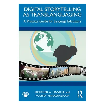 "Digital Storytelling as Translanguaging: A Practical Guide for Language Educators" - "" ("Linvi